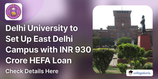 Delhi University to Set Up East Delhi Campus with INR 930 Crore HEFA Loan; Check Details Here